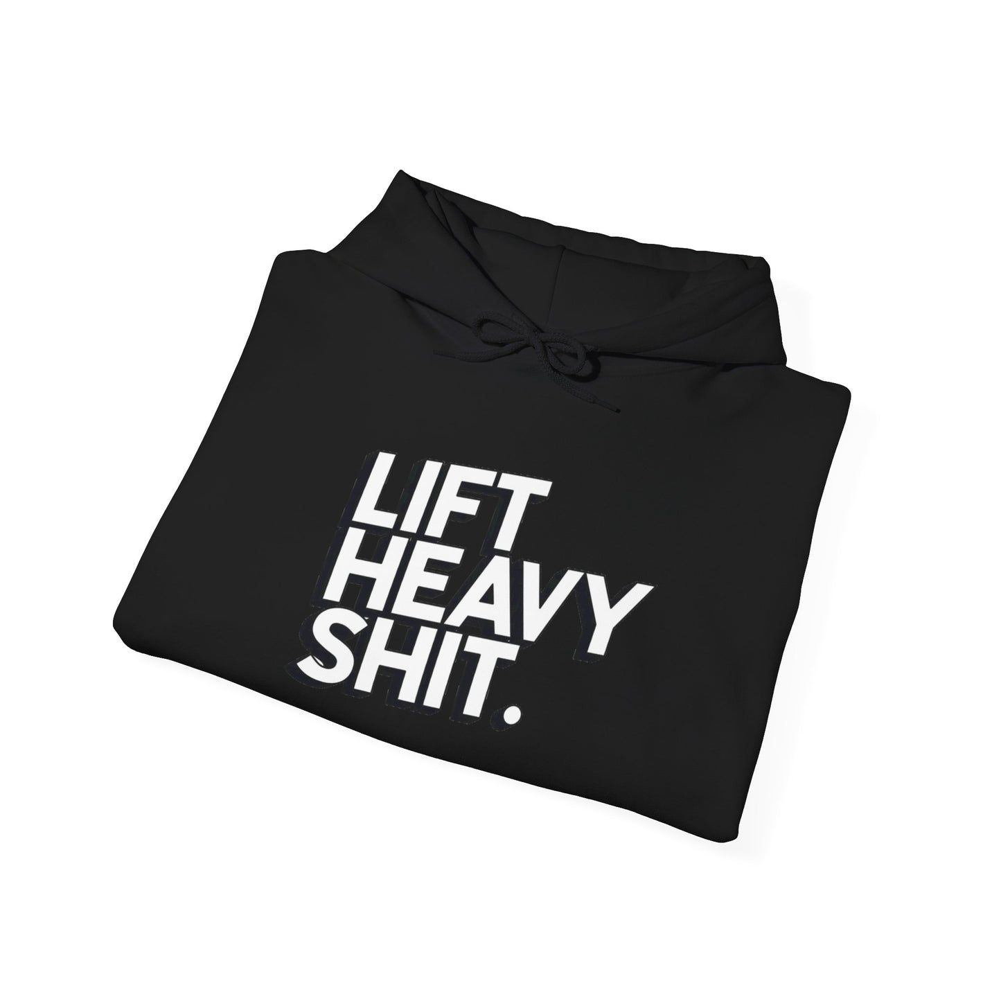 LIFT. HEAVY. SHIT. Gym Motivation Hoodie